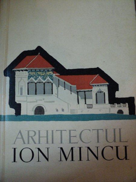 ARHITECTUL ION MINCU de MIHAIL CAFFE