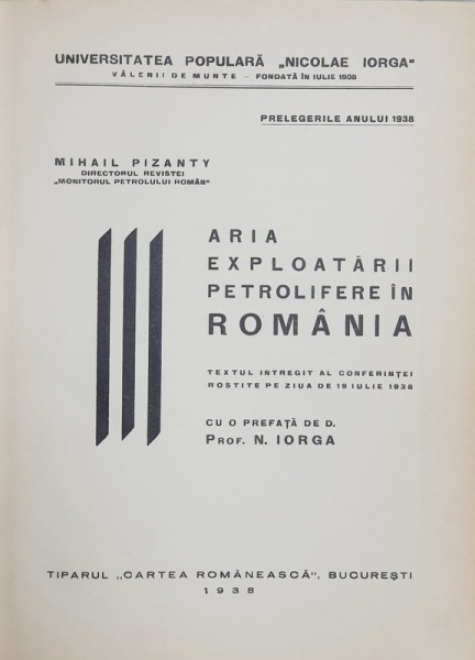 ARIA EXPLOATARII PETROLIFERE IN ROMANIA de MIHAIL PIZANTY , CONFERINTA ROSTITA LA 19 IULIE 1938 , CONTINE DEDICATIA AUTORULUI *