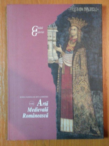 ARTA MEDIEVALA ROMANEASCA, BUCURESTI 2002