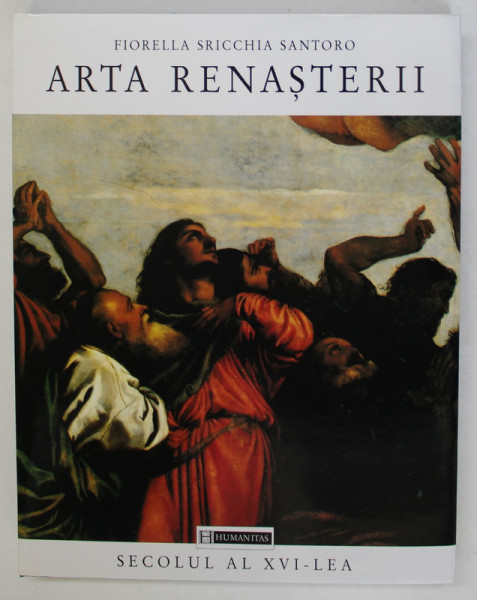 ARTA RENASTERII , SECOLUL AL XVI - LEA de FIORELLA SRICCHIA SANTORO , 1997 , INSEMNARE PE PAGINA DE TITLU *