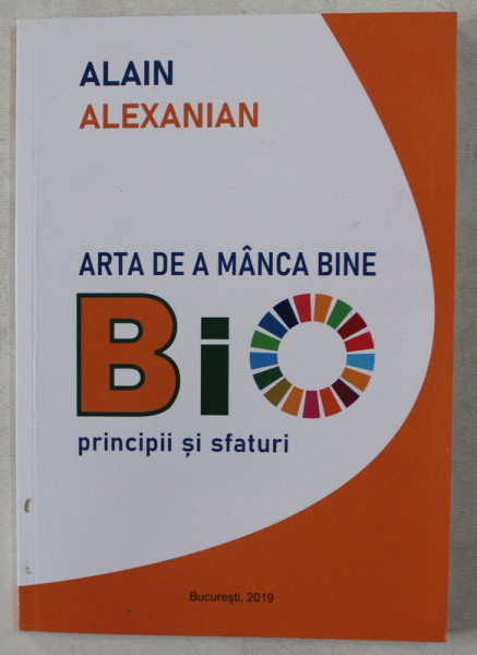 ARTE DE A MANCA BINE , BIO - PRINCIPII SI SFATURI de ALAIN ALEXANIAN , 2019