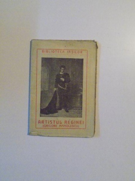 ARTISTUL REGINEI (GRIGORE MANOLESCU) de OCTAV MINAR , ILUSTRATIUNI NUMEROASE IN TEXT , NR. 26