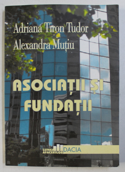ASOCIATII SI FUNDATII de ADRIANA TIRON TUDOR si ALEXANDRA MUTIU , 2000