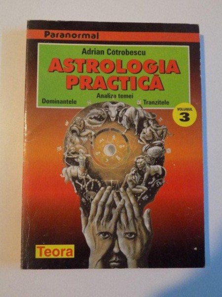 ASTROLOGIA PRACTICA , VOL. III de ADRIAN COTROBESCU , 1998 *PREZINTA SUBLINIERI IN TEXT