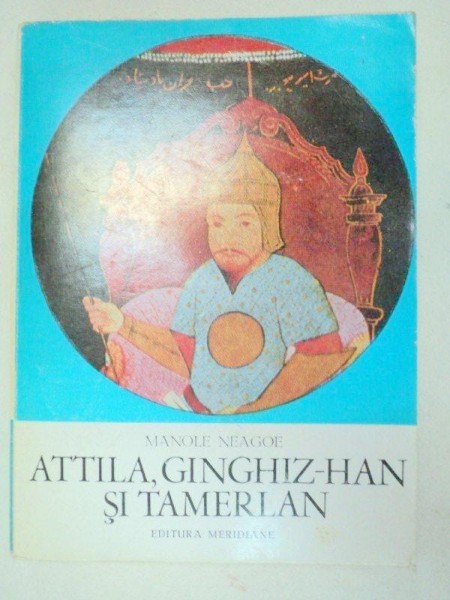 ATTILA,GINGHIZ-HAN SI TAMERLAN de MANOLE NEAGOE  1971
