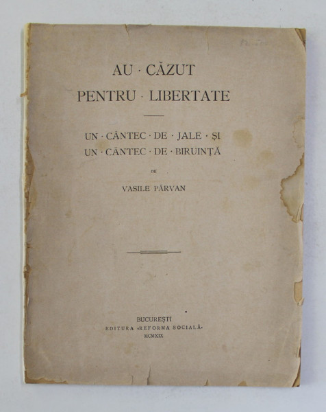 AU CAZUT PENTRU LIBERTATE - UN CANTEC DE JALE SI UN CANTEC DE BIRUINTA de VASILE PARVAN , 1919