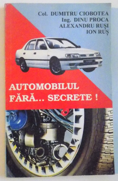 AUTOMOBILUL FARA SECRETE de DUMITRU CIOBOTEA, DINU PROCA, ALEXANDRU RUSI, ION RUS, 1996