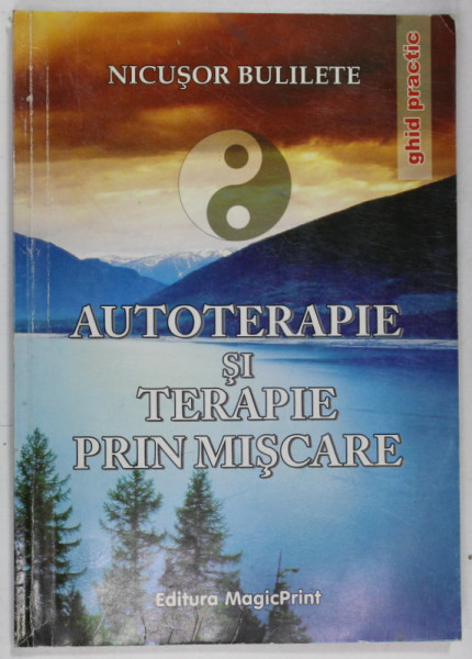 AUTOTERAPIE SI TERAPIE PRIN MISCARE de NICUSOR BULILETE , GHID PRACTIC , 2010 , SUBLINIATA CU CREIONUL *