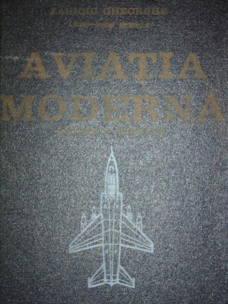 AVIATIA MODERNA. REALIZARI SI PERSPECTIVE de ZARIOIU GHEORGHE  1975