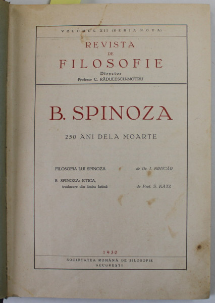 B. SPINOZA , 250 DE LA MOARTE - FILOSOFIA LUI SPINOZA de I. BRUCAR si B. SPINOZA ,  ETICA de S. KATZ , REVISTA DE FILOSOFIE , VOLUMUL XII , 1930 , PREZINTA SUBLINIERI CU CREIONUL *