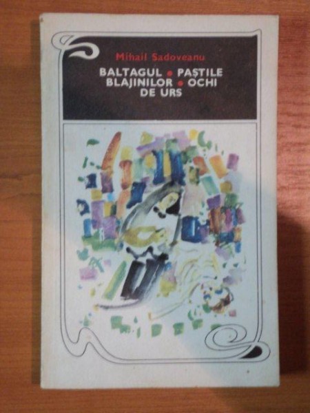 BALTAGUL , PASTILE , BLAJINILOR , OCHI DE URS de MIHAIL SADOVEANU , 1969