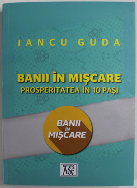 BANII IN MISCARE , PROSPERITATEA IN 10 PASI de IANCU GUDA , 2021 * MICI DEFECTE