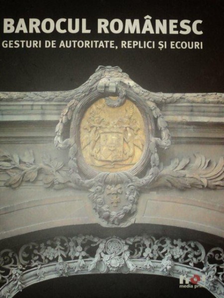 BAROCUL ROMANESC, GESTURI DE AUTORITATE, REPLICI SI ECOURI