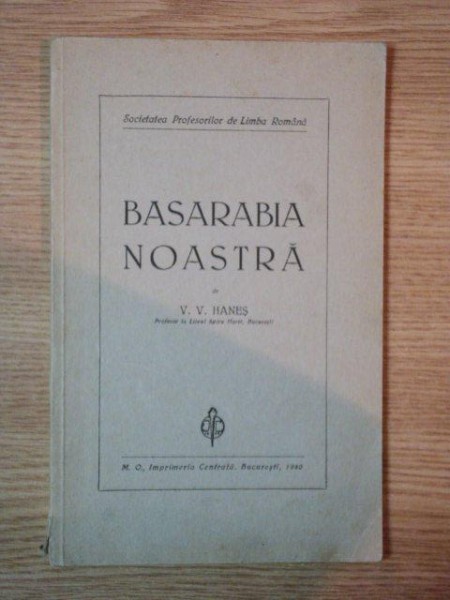 BASARABIA NOASTRA de V. V. HANES , Bucuresti 1940