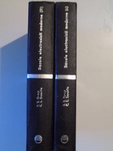 BAZELE ELECTRONICII MODERNE , VOL. I - II de PAUL E. GRAY , CAMPELL L. SEARLE , 1973