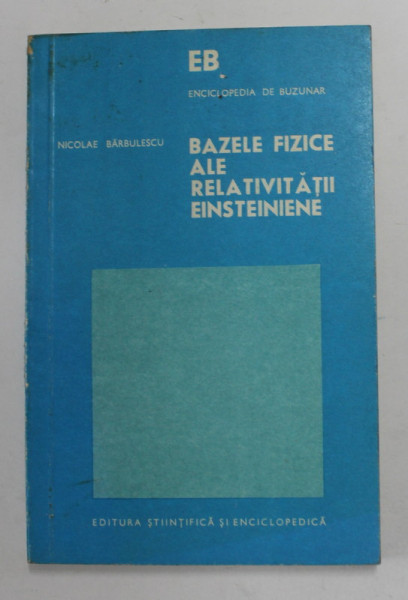 BAZELE FIZICE ALE RELATIVITATII EINSTEINIENE-NICOLAE BARBULESCU