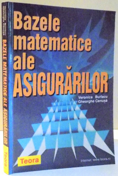 BAZELE MATEMATICE ALE ASIGURARILOR de VERONICA BURLACU , GHEORGHE CENUSA , 2000