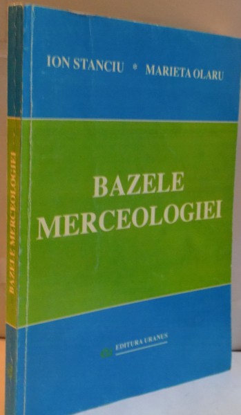 BAZELE MERCEOLOGIEI de ION STANCIU , MARIETA OLARU , 1999