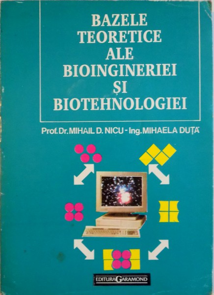 BAZELE TEORETICE ALE BIOINGINERIEI SI BIOTEHNOLOGIEI de MIHAIL D. NICU, MIHAELA DUTA