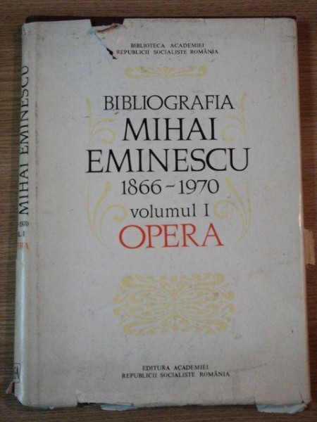BIBLIOGRAFIA MIHAI EMINESCU (1866-1970)  VOL I   OPERA  BUCURESTI 1976