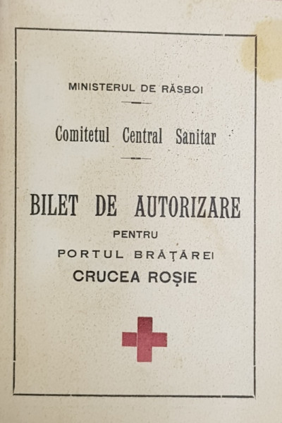 BILET DE AUTORIZARE PENTRU PORTUL BRATAREI CRUCEA ROSIE - CARNET  -  , ELIBERAT DE MINISTERUL DE RASBOI , COMITETUL CENTRAL SANITAR , INCEPUTUL SEC. XX
