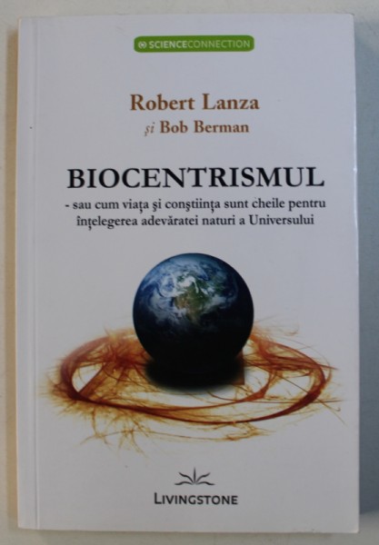 BIOCENTRISMUL SAU CUM VIATA SI CONSTIINTA SUNT CHEILE PENTRU INTELEGEREA ADEVARATEI NATURI A UNIVERSULUI de ROBERT LANZA si BOB BERMAN de LAURA CRISTINA , 2012