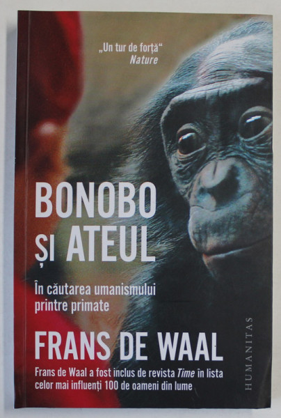 BONOBO SI ATEUL  - IN CAUTAREA UMANISMULUI PRINTRE PRIMATE de FRANS DE WAAL , 2017 *LIPSA FRAGMENT PAGINA DE TITLU SI CUPRINS ( VEEZI FOTO )