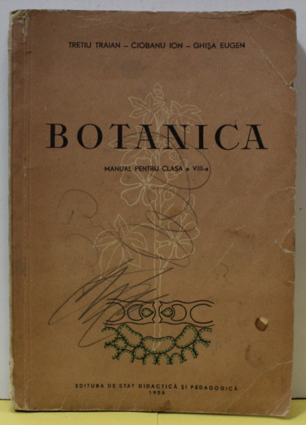 BOTANICA , MANUAL PENTRU CLASA A VIII -A de TRETIU TRAIAN ...GHISA EUGEN , 1956