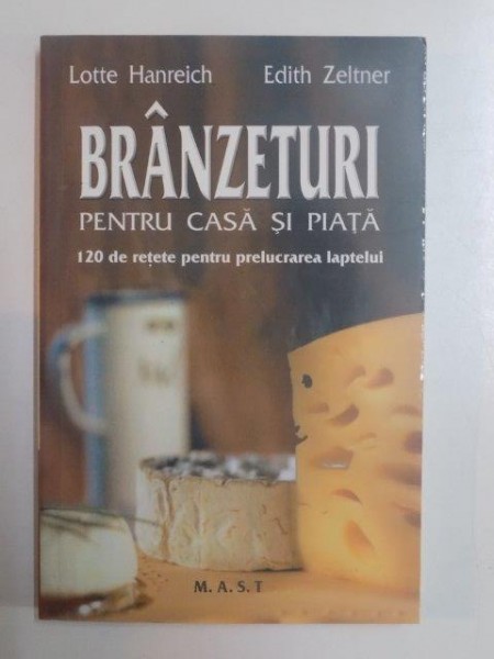 BRANZETURI PENTRU CASA SI PIATRA . 120 DE RETETE PENTRU PRELUCRAREA LAPTELUI de LOTTE HANREICH , EDITH ZELTNER , 2008