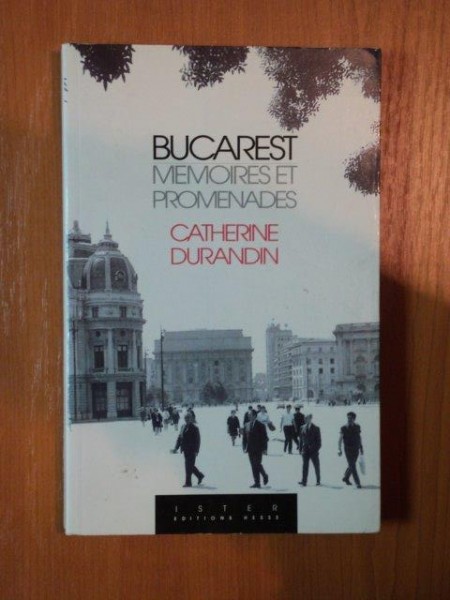 BUCAREST MEMOIRES ET PROMENADES de CATHERINE DURANDIN
