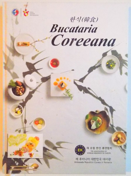 BUCATARIA COREEANA , EDITIE BILINGVA COREANA - ROMANA,  2013