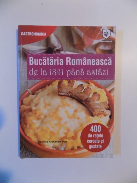 BUCATARIA ROMANEASCA DE LA 1841 PANA ASTAZI de PATRICIA ALEXANDRA POP , 2012 * PREZINTA INSEMNARI CU PIXUL