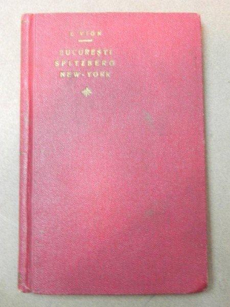 BUCURESTI SPITZBERG  NEW YORK  - I. VION  BUC. 1931