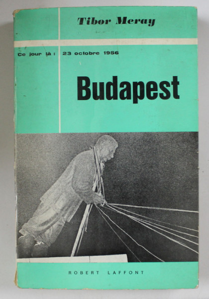 BUDAPEST (23 OCTOBRE 1956) par TIBOR MERAY , 1966,  PREZINTA PETE PE BLOCUL DE FILE CARE NU AFECTEAZA TEXTUL *