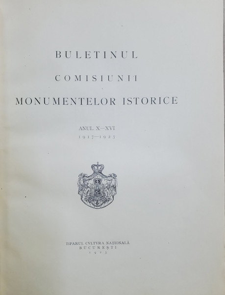 BULETINUL COMISIUNII MONUMENTELOR ISTORICE , ANUL X- XVI , 1917 - 1923