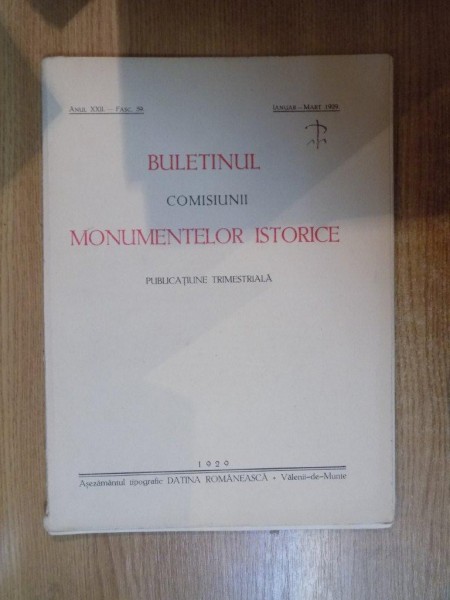 BULETINUL COMISIUNII MONUMENTELOR ISTORICE , PUBLICATIE TRIMESTRIALA , ANUL XXII , FASCICOLA 59 , IANUARIE- MARTIE , Bucuresti 1929