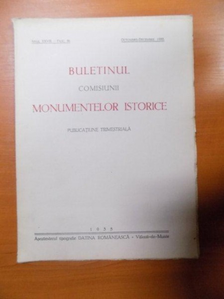 BULETINUL COMISIUNII MONUMENTELOR ISTORICE , PUBLICATIE TRIMESTRIALA , ANUL XXVIII , FASCICOLA 86 , OCTOMBRE-DECEMBRE , Bucuresti 1935