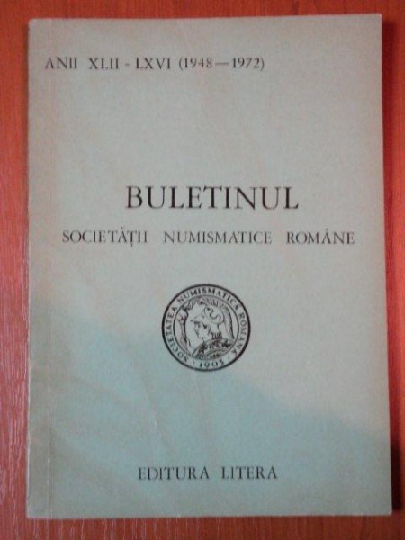 BULETINUL SOCIETATII NUMISMATICE ROMANE. ANII XLII-LXVI (1948-1972) NR. 96-120