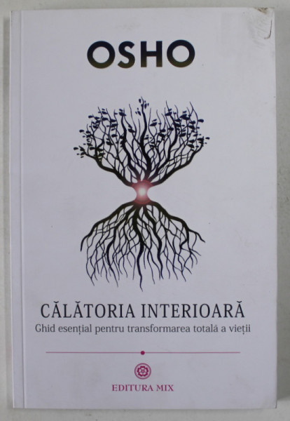 CALATORIA INTERIOARA - GHID ESENTIAL PENTRU TRANSFORMAREA TOTAL A VIETII de OSHO , 2014 * MICI DEFECTE COPERTA