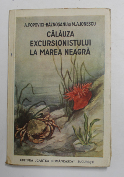 CALAUZA EXCURSIONISTULUI LA MAREA NEAGRA de A. POPOVICI BAZNOSANU , M. A. IONESCU , 1938