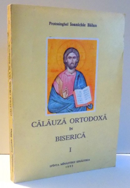 CALAUZA ORTODOXA IN BISERICA , VOL.I de IOANICHIE BALAN , 1992