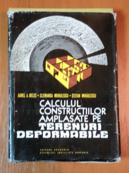 CALCULUL CONSTRUCTIILOR AMPLASATE PE TERENURI DEFORMABILE de AUREL A.BELES , CLEMANSA MIHAILESCU , STEFAN MIHAILESCU , 1977