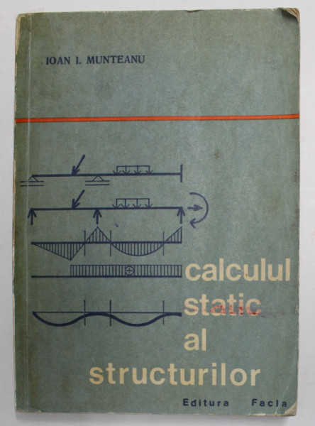 CALCULUL STATIC AL STRUCTURILOR de IOAN I. MUNTEANU , 1976 *COTOR LIPIT CU SCOCI