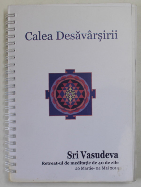 CALEA DESAVARSIRII de SRI VASUDEVA , RETREAT - UL DE MEDITATIE DE 40 DE ZILE , 2014 , SUBLINIATA CU CREIONUL *