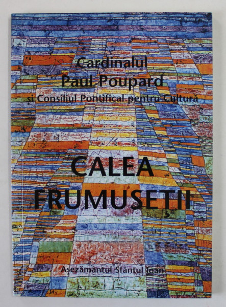 CALEA  FRUMUSETII , ADUNAREA PLENARA DIN 2006 de CARDINALUL PAUL POUPARD , APARUTA 2006