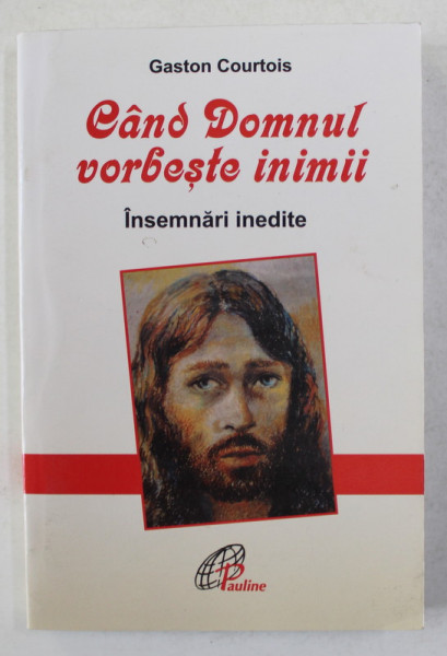CAND DOMNUL VORBESTE INIMII ,  INSEMNARI INEDITE de GASTON  COURTOIS , 2006