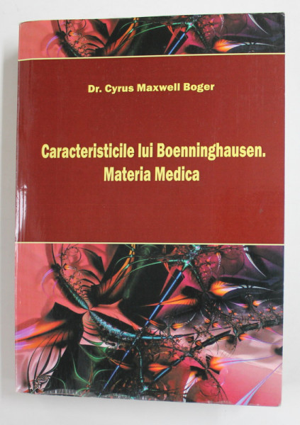 CARACTERISTICILE LUI BOENNINGHAUSEN . MATERIA MEDICA de Dr. CYRUS MAXWELL BOGER , 2009