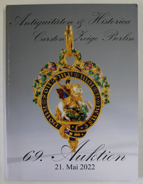 CARSTEN ZEIGE BERLIN , ANTIQUITATEN und HISTORICA , 69 AUKTION , 21 MAI , 2022 , CATALOG DE LICITATIE *