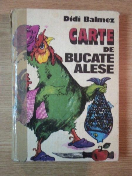 CARTE DE BUCATE ALESE de DIDI BALMEZ , 1981, COTORUL ESTE LIPIT CU SCOCI
