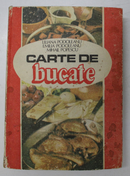 CARTE DE BUCATE de LILIANA PODOLEANU, EMILIA PODOLEANU, MIHAIL POPESCU  1985